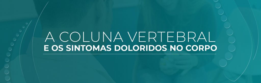 A coluna vertebral e os sintomas doloridos no corpo